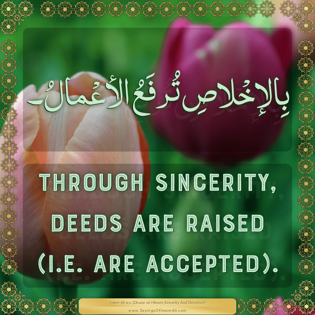 Through sincerity, deeds are raised (i.e. are accepted).
